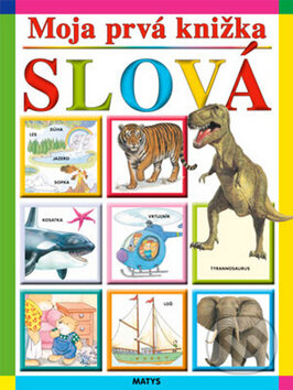 Kniha: Moja prvá knižka - Slová (Matys). Matys, 2014 Kniha: Moja prvá knižka - Slová (Matys). Matys, 2014