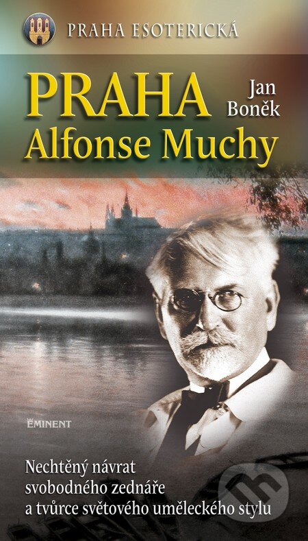Kniha: Praha Alfonse Muchy (Jan Boněk). Eminent, 2014 Kniha: Praha Alfonse Muchy (Jan Boněk). Eminent, 2014