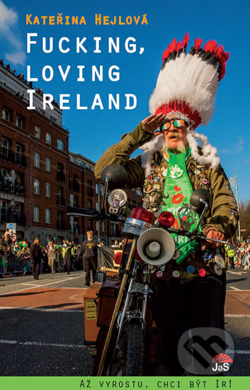 Kniha: Fucking, loving Ireland (Kateřina Hejlová). Jas, 2014 Kniha: Fucking, loving Ireland (Kateřina Hejlová). Jas, 2014