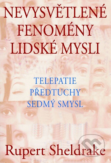 Kniha: Nevysvětlené fenomény lidské mysli (Rupert Sheldrake). Pragma, 2014 Kniha: Nevysvětlené fenomény lidské mysli (Rupert Sheldrake). Pragma, 2014