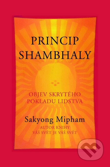 Kniha: Princip Shambhaly (Sakyong Mipham). Pragma, 2014 Kniha: Princip Shambhaly (Sakyong Mipham). Pragma, 2014