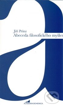 Kniha: Abeceda filosofického myšlení (Jiří Prinz). Academia Bohemica, 2014 Kniha: Abeceda filosofického myšlení (Jiří Prinz). Academia Bohemica, 2014