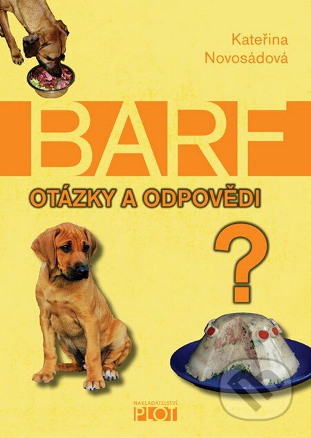 Kniha: BARF - otázky a odpovědi (Kateřina Novosádová). Plot, 2014 Kniha: BARF - otázky a odpovědi (Kateřina Novosádová). Plot, 2014