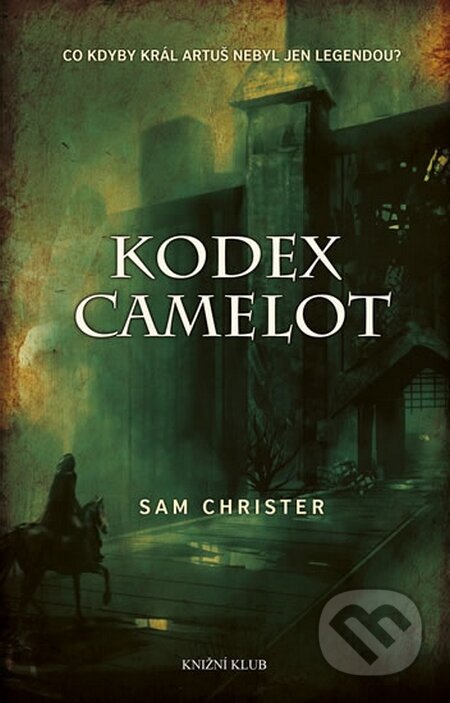 Kniha: Kodex Camelot (Sam Christer). Knižní klub, 2014 Kniha: Kodex Camelot (Sam Christer). Knižní klub, 2014