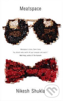 Kniha: Meatspace (Nikesh Shukla). HarperCollins, 2014 Kniha: Meatspace (Nikesh Shukla). HarperCollins, 2014