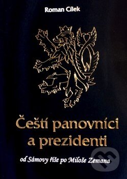 Kniha: Čeští panovníci a prezidenti (Roman Cílek). Agave, 2014 Kniha: Čeští panovníci a prezidenti (Roman Cílek). Agave, 2014