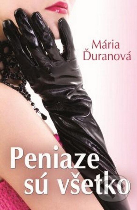 Kniha: Peniaze sú všetko (Mária Ďuranová). Slovenský spisovateľ, 2014 Kniha: Peniaze sú všetko (Mária Ďuranová). Slovenský spisovateľ, 2014