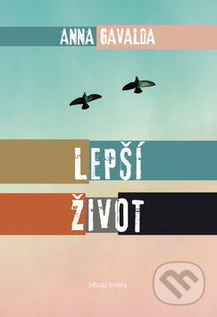 Kniha: Lepší život (Anna Gavalda). Mladá fronta, 2014 Kniha: Lepší život (Anna Gavalda). Mladá fronta, 2014