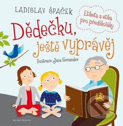 Kniha: Dědečku, ještě vyprávěj (Jana Fernandes a Ladislav Špaček). Mladá fronta, 2014 Kniha: Dědečku, ještě vyprávěj (Jana Fernandes a Ladislav Špaček). Mladá fronta, 2014