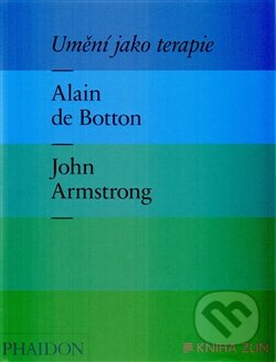 Kniha: Umění jako terapie (Alain de Botton a John Armstrong). Kniha Zlín, 2014 Kniha: Umění jako terapie (Alain de Botton a John Armstrong). Kniha Zlín, 2014