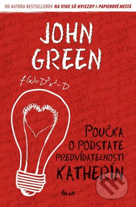 Kniha: Poučka o podstate predvídateľnosti Katherín (John Green). Ikar, 2015 Kniha: Poučka o podstate predvídateľnosti Katherín (John Green). Ikar, 2015
