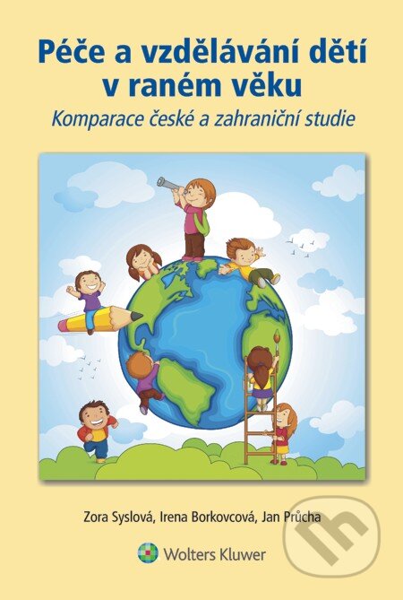 E-kniha: Péče a vzdělávání dětí v raném věku (Irena Borkovcová, Jan Průcha a Zora Syslová). Wolters Kluwer, 2014 E-kniha: Péče a vzdělávání dětí v raném věku (Irena Borkovcová, Jan Průcha a Zora Syslová). Wolters Kluwer, 2014