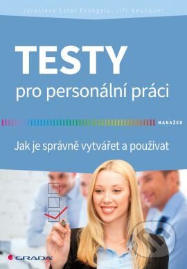 Kniha: Testy pro personální práci (Jaroslava Ester Evangelu a Jiří Neubauer). Grada, 2014 Kniha: Testy pro personální práci (Jaroslava Ester Evangelu a Jiří Neubauer). Grada, 2014