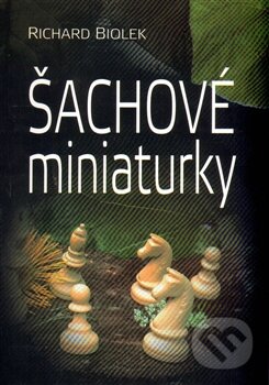 Kniha: Šachové miniaturky (Richard Biolek). Dolmen, 2014 Kniha: Šachové miniaturky (Richard Biolek). Dolmen, 2014