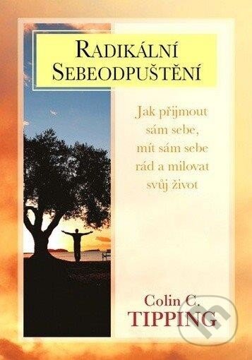 Kniha: Radikální sebeodpuštění (Colin C. Tipping). Wydawnictwo PRINT, 2012 Kniha: Radikální sebeodpuštění (Colin C. Tipping). Wydawnictwo PRINT, 2012