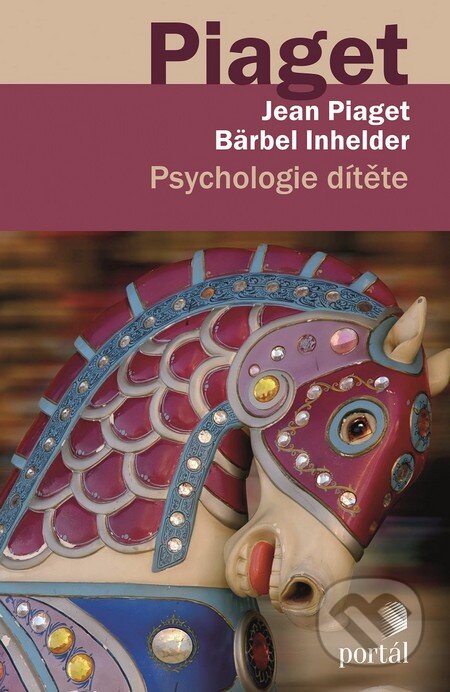 Kniha: Psychologie dítěte (Bärbel Inhelder a Jean Piaget). Portál, 2014 Kniha: Psychologie dítěte (Bärbel Inhelder a Jean Piaget). Portál, 2014