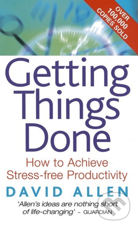 Kniha: Getting Things Done (David Allen). Piatkus, 2002 Kniha: Getting Things Done (David Allen). Piatkus, 2002