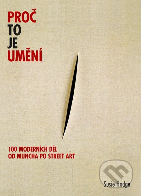 Kniha: Proč to je umění (Susie Hodge). Slovart CZ, 2014 Kniha: Proč to je umění (Susie Hodge). Slovart CZ, 2014