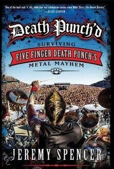 Kniha: Death Punch'd (Jeremy Spencer). Dey Street Books, 2014 Kniha: Death Punch'd (Jeremy Spencer). Dey Street Books, 2014