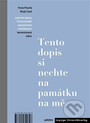 Kniha: Tento dopis si nechte na památku na mě (Birgit Sack a Pavla Plachá). Kosmas s.r.o.(HK), 2023 Kniha: Tento dopis si nechte na památku na mě (Birgit Sack a Pavla Plachá). Kosmas s.r.o.(HK), 2023