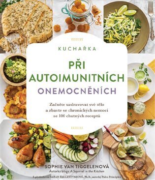Kniha: Kuchařka při autoimunitních onemocněních (Sophie Van Tiggelen). Alpha book, 2023 Kniha: Kuchařka při autoimunitních onemocněních (Sophie Van Tiggelen). Alpha book, 2023