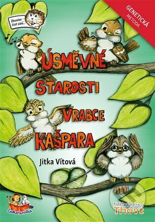 Kniha: Úsměvné starosti vrabce Kašpara - Genetická metoda (Jitka Vítová). Thovt, 2023 Kniha: Úsměvné starosti vrabce Kašpara - Genetická metoda (Jitka Vítová). Thovt, 2023
