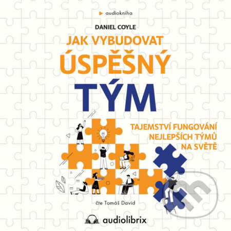 Audiokniha: Jak vybudovat úspěšný tým (Daniel Coyle). Audiolibrix, 2023 Audiokniha: Jak vybudovat úspěšný tým (Daniel Coyle). Audiolibrix, 2023