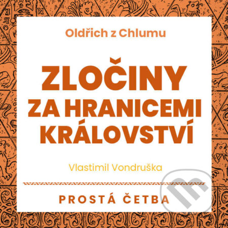 Audiokniha: Oldřich z Chlumu – Zločiny za hranicemi království (Vlastimil Vondruška). Tympanum, 2023 Audiokniha: Oldřich z Chlumu – Zločiny za hranicemi království (Vlastimil Vondruška). Tympanum, 2023