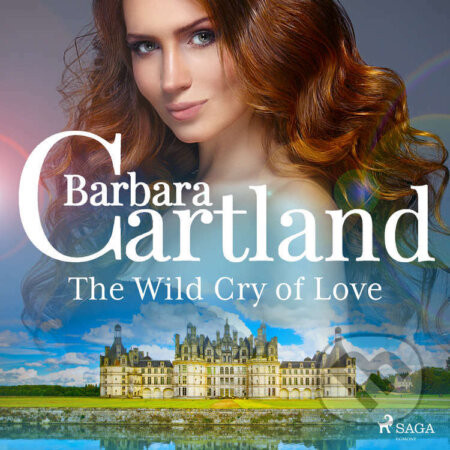 Audiokniha: The Wild Cry of Love (EN) (Barbara Cartland). Saga Egmont, 2022 Audiokniha: The Wild Cry of Love (EN) (Barbara Cartland). Saga Egmont, 2022