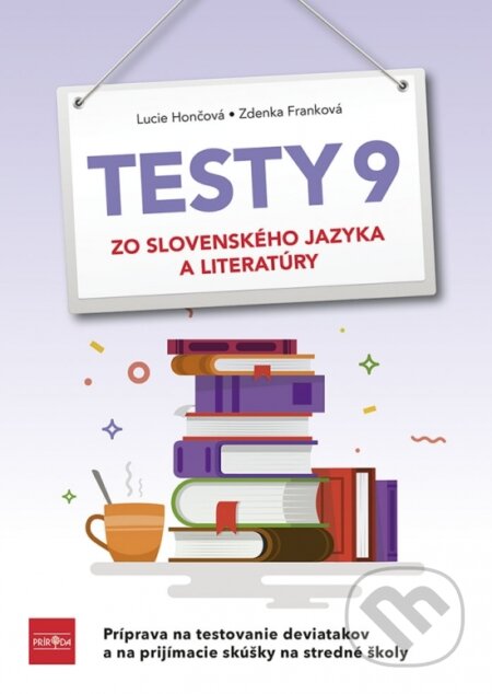 Kniha: Testy 9 zo slovenského jazyka a literatúry (Lucie Hončová a Zdenka Franková). Príroda, 2023 Kniha: Testy 9 zo slovenského jazyka a literatúry (Lucie Hončová a Zdenka Franková). Príroda, 2023