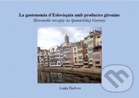 Kniha: Slovenské recepty zo španielskej Gerony (Lenka Ďaďová). Slovensko-španielska únia, 2022 Kniha: Slovenské recepty zo španielskej Gerony (Lenka Ďaďová). Slovensko-španielska únia, 2022