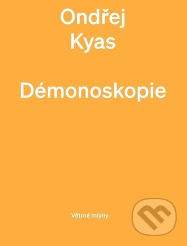 Kniha: Démonoskopie (Ondřej Kyas). Větrné mlýny, 2023 Kniha: Démonoskopie (Ondřej Kyas). Větrné mlýny, 2023