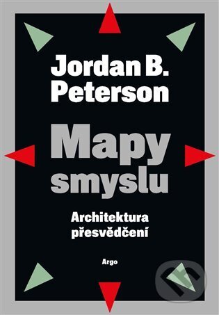 E-kniha: Mapy smyslu (Jordan B. Peterson). Argo, 2023 E-kniha: Mapy smyslu (Jordan B. Peterson). Argo, 2023