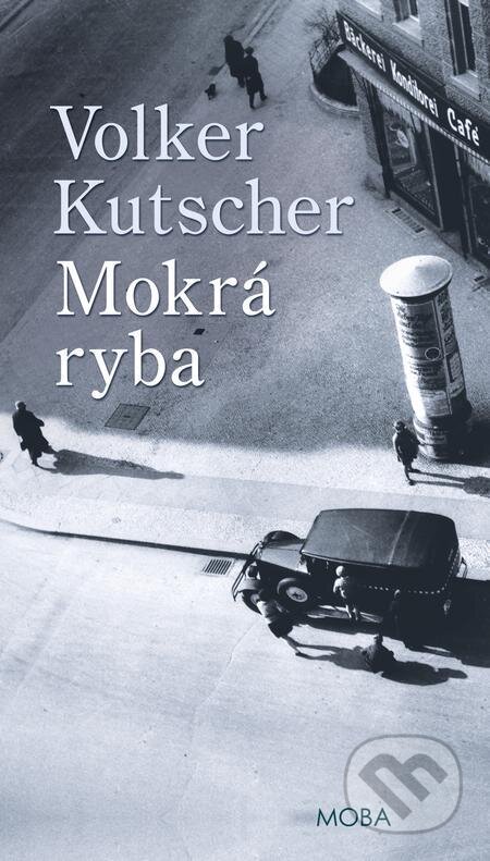 E-kniha: Mokrá ryba (Volker Kutscher). Moba, 2023 E-kniha: Mokrá ryba (Volker Kutscher). Moba, 2023
