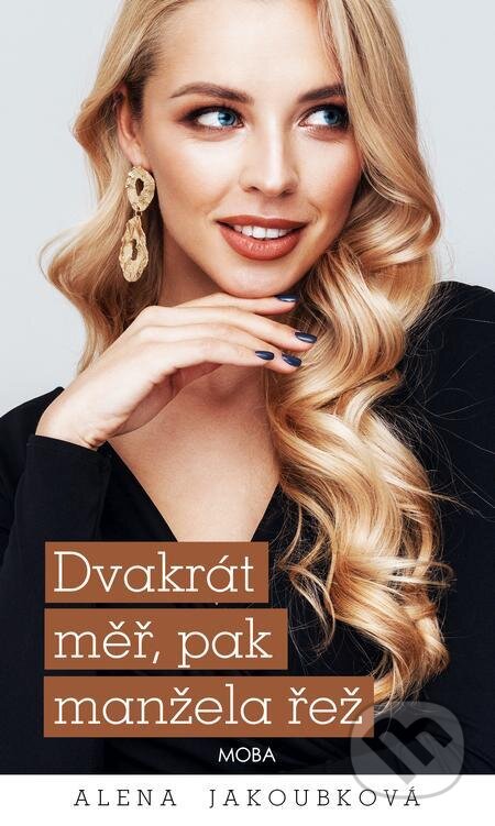 E-kniha: Dvakrát měř, pak manžela řež (Alena Jakoubková). Moba, 2023 E-kniha: Dvakrát měř, pak manžela řež (Alena Jakoubková). Moba, 2023