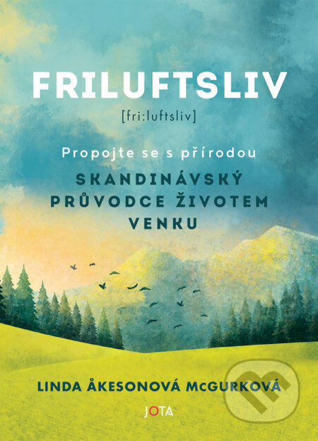 Kniha: Friluftsliv (český jazyk) (Linda Åkeson McGurk). Jota, 2023 Kniha: Friluftsliv (český jazyk) (Linda Åkeson McGurk). Jota, 2023