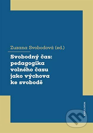 Kniha: Svobodný čas (Zuzana Svobodová). Karolinum, 2023 Kniha: Svobodný čas (Zuzana Svobodová). Karolinum, 2023