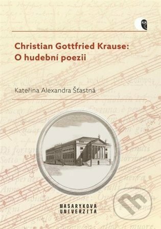 Kniha: Christian Gottfried Krause (Kateřina Alexandra Šťastná). Masarykova univerzita, 2023 Kniha: Christian Gottfried Krause (Kateřina Alexandra Šťastná). Masarykova univerzita, 2023