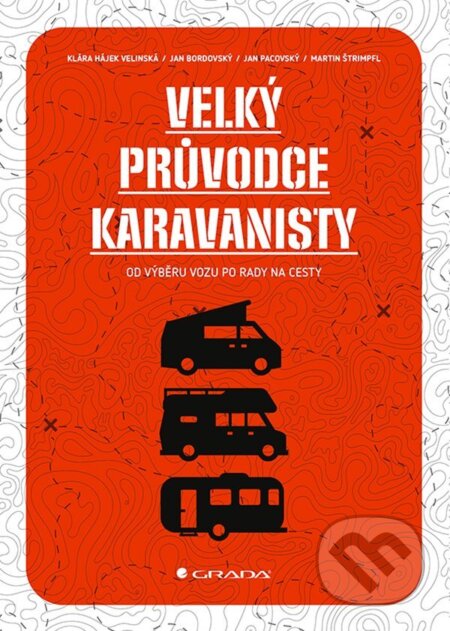 E-kniha: Velký průvodce karavanisty (Jan Bordovský, Jan Pacovský, Martin Štrimpfl a Velínská Klára Hájek). Grada, 2022 E-kniha: Velký průvodce karavanisty (Jan Bordovský, Jan Pacovský, Martin Štrimpfl a Velínská Klára Hájek). Grada, 2022