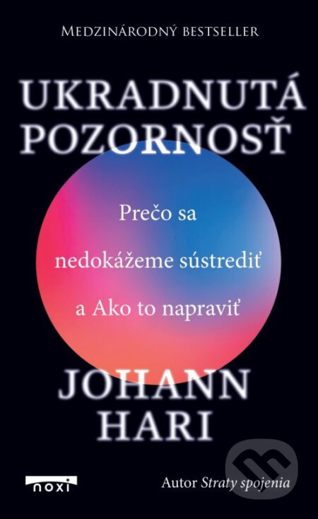 Kniha: Ukradnutá pozornosť (Johann Hari). NOXI, 2023 Kniha: Ukradnutá pozornosť (Johann Hari). NOXI, 2023