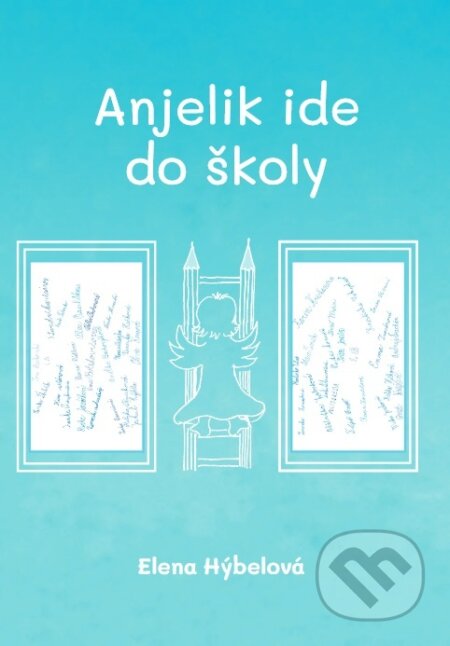 Kniha: Anjelik ide do školy (Elena Hýbelová). Vydavateľstvo P + M, 2023 Kniha: Anjelik ide do školy (Elena Hýbelová). Vydavateľstvo P + M, 2023