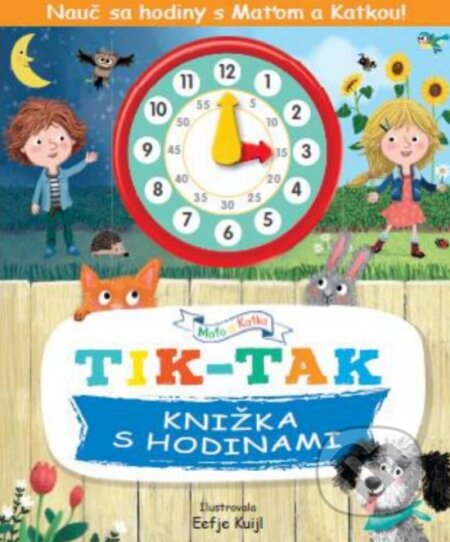 Kniha: Nauč sa hodiny s Katkou a Maťom! TIK-TAK (Eefje Kuijl). Rebo, 2022 Kniha: Nauč sa hodiny s Katkou a Maťom! TIK-TAK (Eefje Kuijl). Rebo, 2022