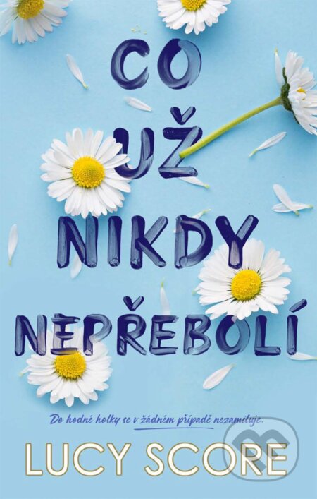 Kniha: Co už nikdy nepřebolí (Lucy Score). Ikar CZ, 2023 Kniha: Co už nikdy nepřebolí (Lucy Score). Ikar CZ, 2023