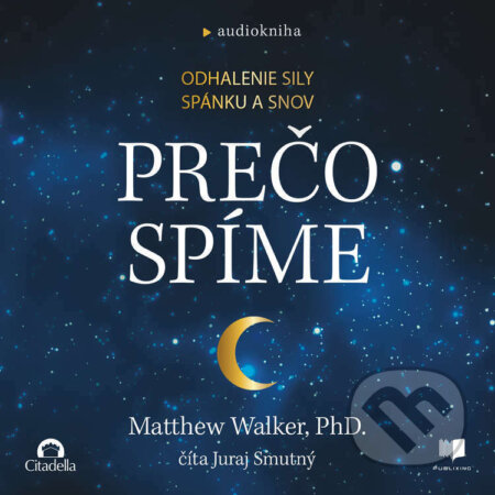 Audiokniha: Prečo spíme (Matthew Walker). Publixing a Vydavateľstvo Citadella, 2023 Audiokniha: Prečo spíme (Matthew Walker). Publixing a Vydavateľstvo Citadella, 2023