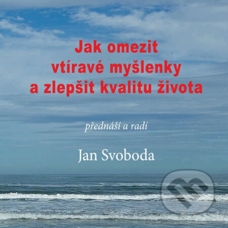 Audiokniha: Jak omezit vtíravé myšlenky a zlepšit kvalitu života (Jan Svoboda). Jonathan Livingston, 2023 Audiokniha: Jak omezit vtíravé myšlenky a zlepšit kvalitu života (Jan Svoboda). Jonathan Livingston, 2023