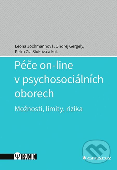 Kniha: Péče on-line v psychosociálních oborech (Leona Jochmannová, Ondrej Gergely, Zia Petra Sluková a kolektív). Grada, 2023 Kniha: Péče on-line v psychosociálních oborech (Leona Jochmannová, Ondrej Gergely, Zia Petra Sluková a kolektív). Grada, 2023