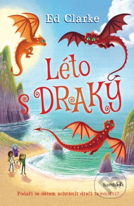 Kniha: Léto s draky (Ed Clarke). Bambook, 2023 Kniha: Léto s draky (Ed Clarke). Bambook, 2023
