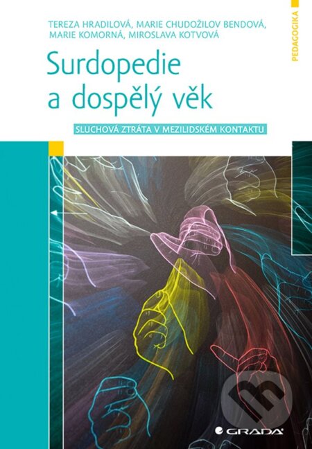 Kniha: Surdopedie a dospělý věk (Tereza Hradilová a kolektiv). Grada, 2023 Kniha: Surdopedie a dospělý věk (Tereza Hradilová a kolektiv). Grada, 2023