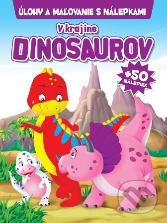 Kniha: V krajine Dinosaurov + 50 nálepiek (Foni book). Foni book, 2022 Kniha: V krajine Dinosaurov + 50 nálepiek (Foni book). Foni book, 2022