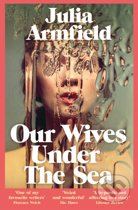 Kniha: Our Wives Under The Sea (Julia Armfield). Pan Macmillan, 2023 Kniha: Our Wives Under The Sea (Julia Armfield). Pan Macmillan, 2023